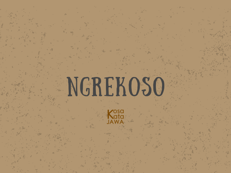 Ngrekoso artinya