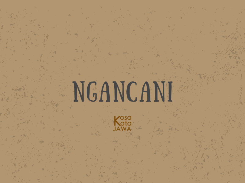 Ngancani artinya