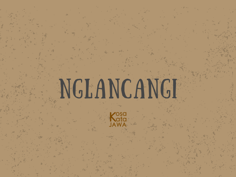 Nglancangi artinya