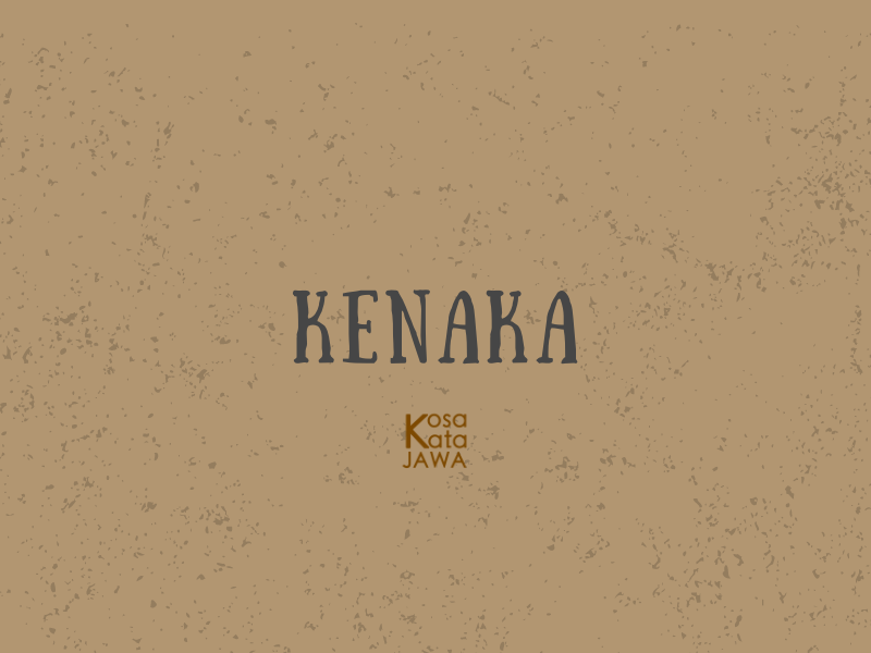 Kenaka artinya