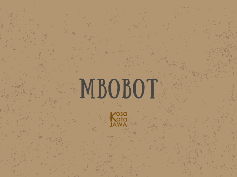 Mbobot artinya