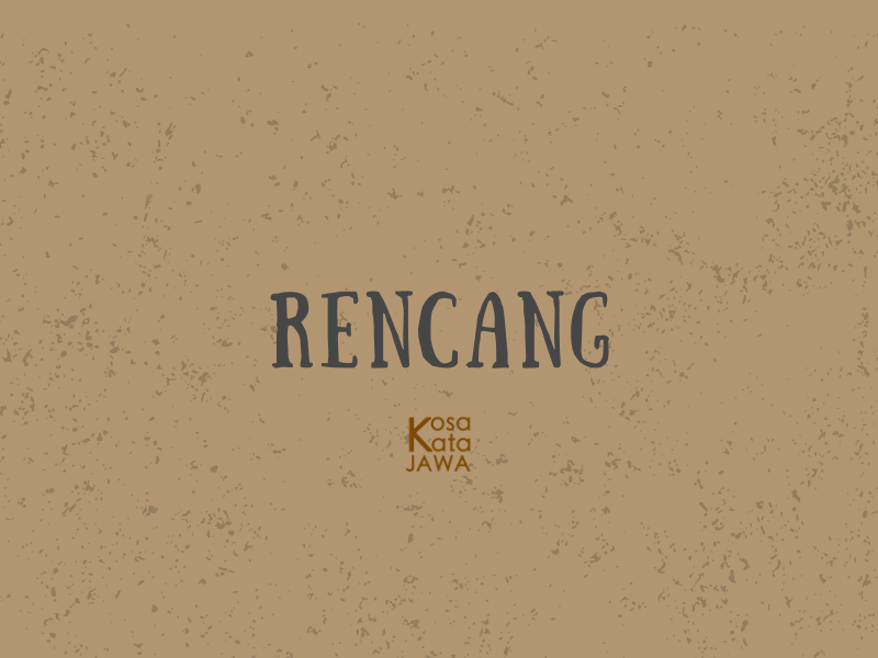 Rencang artinya