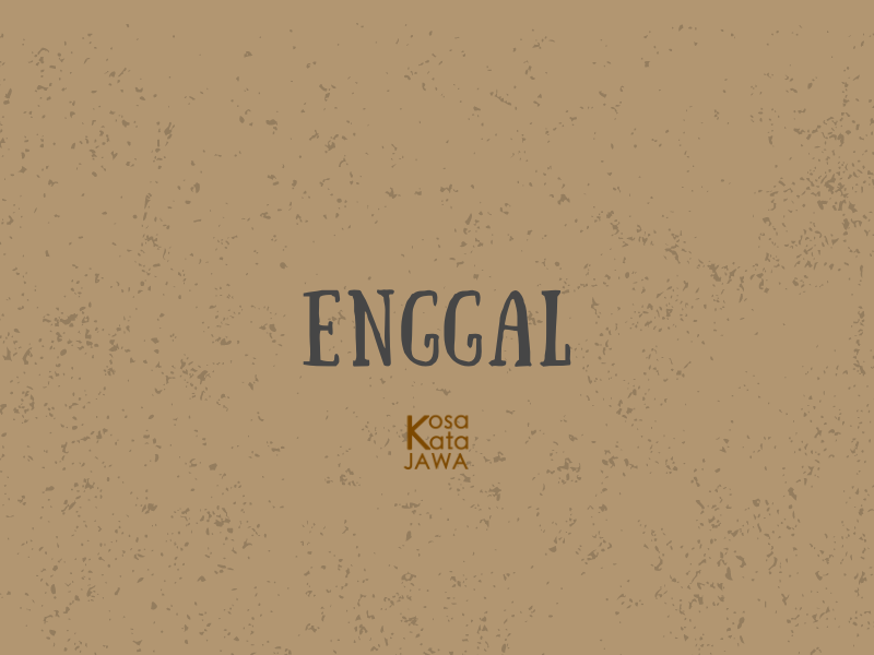 Enggal artinya