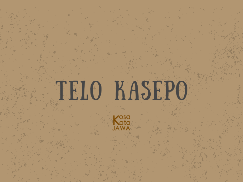 Telo Kasepo artinya