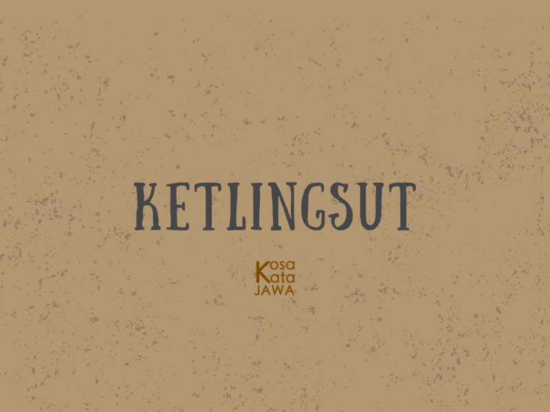 Ketlingsut artinya