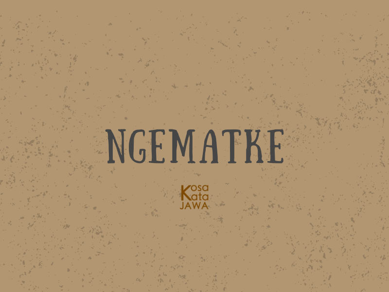 Ngematke artinya