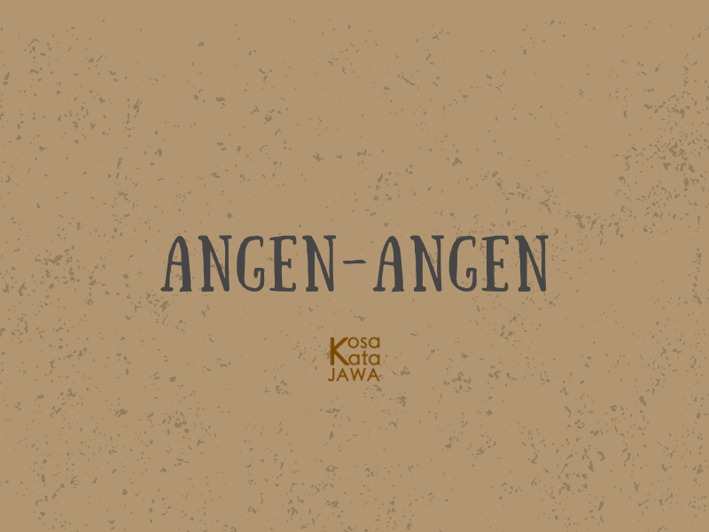 Angen-angen artinya