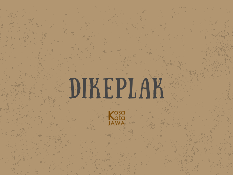 Dikeplak artinya