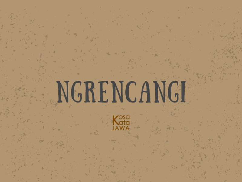 Ngrencangi artinya