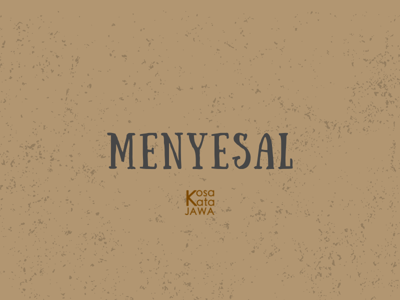 Bahasa jawanya menyesal