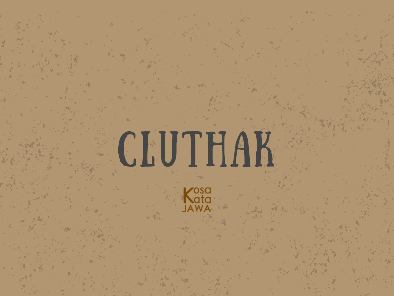 Cluthak artinya