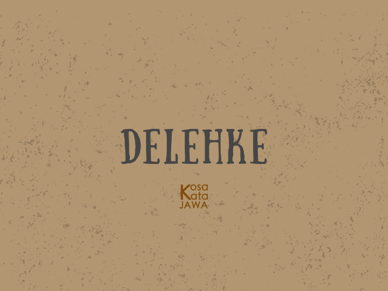 Delehke artinya