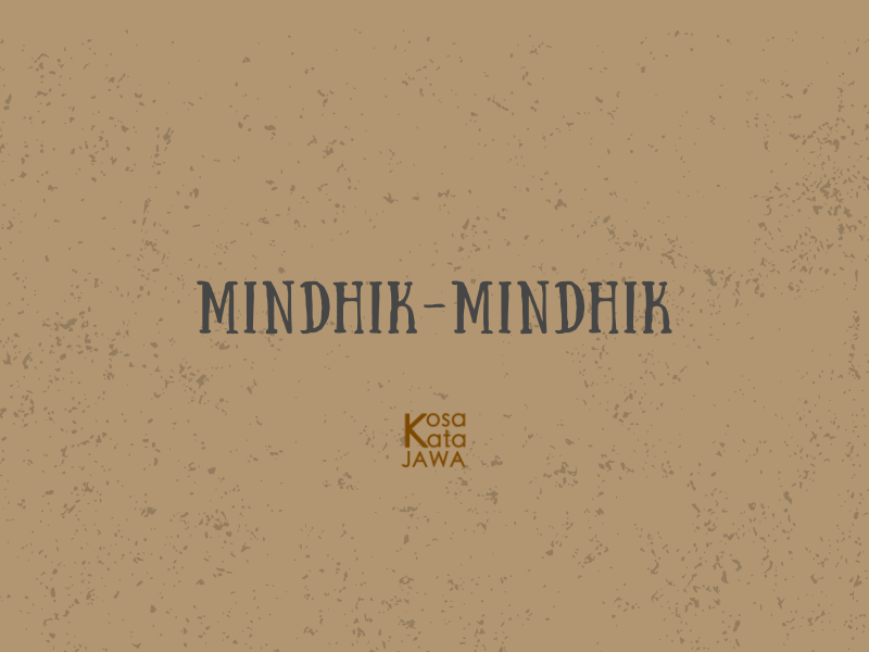 Mindhik-mindhik artinya