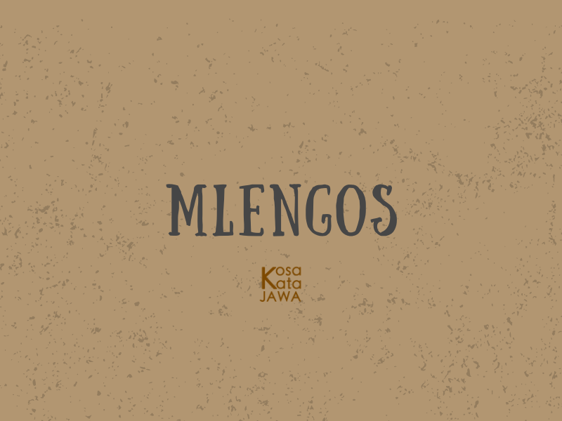 Mlengos artinya