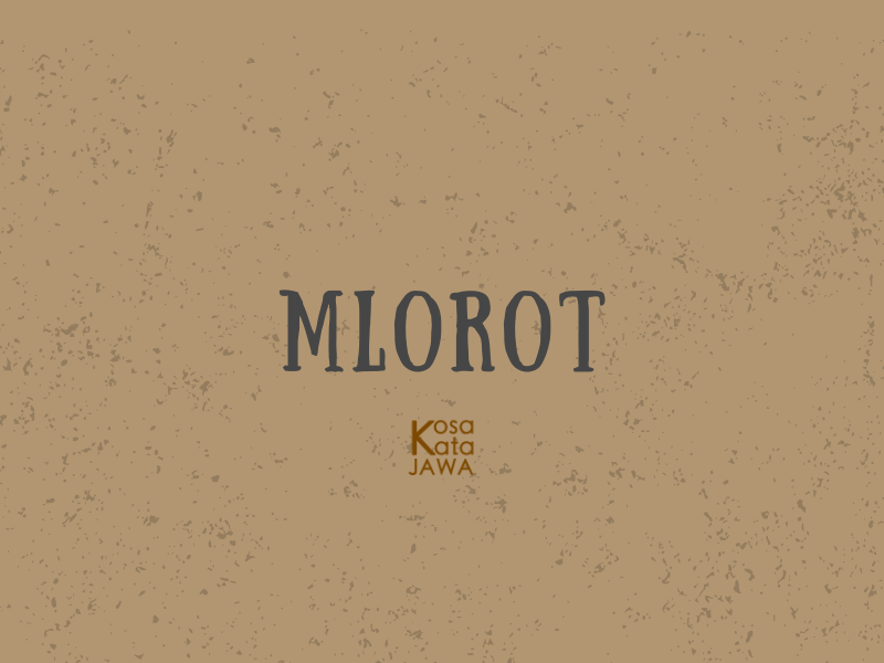 Mlorot artinya