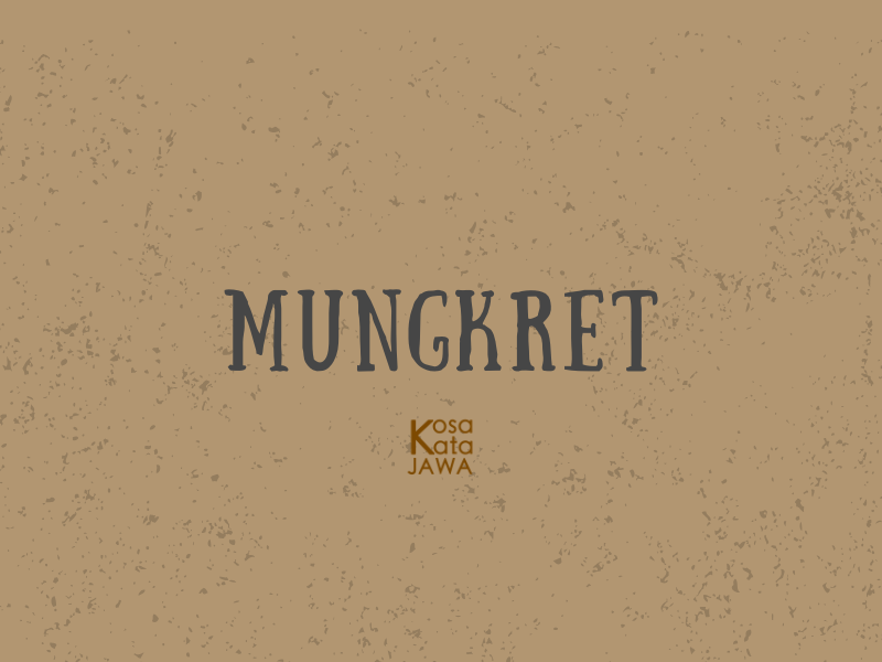 Mungkret artinya