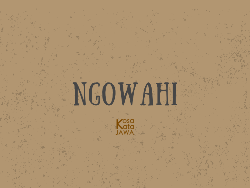 Ngowahi artinya
