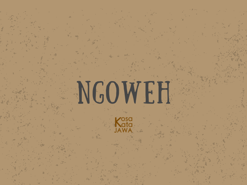 Ngoweh artinya