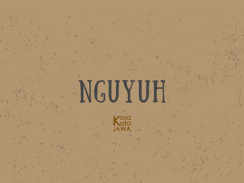 Nguyuh artinya