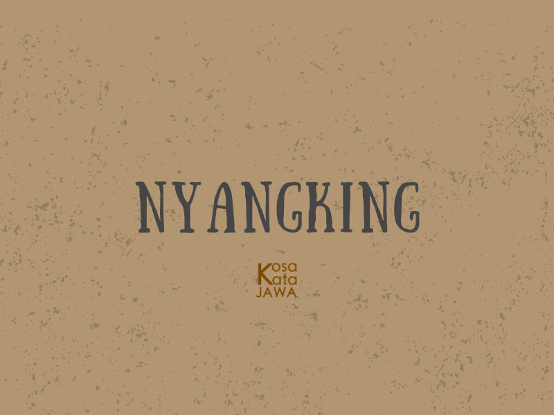 Nyangking artinya