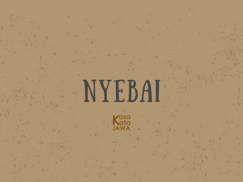 Nyebai artinya