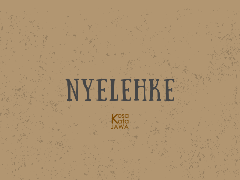Nyelehke artinya