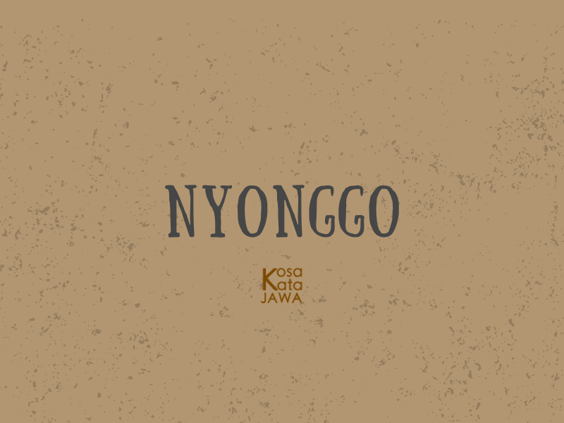 Nyonggo artinya