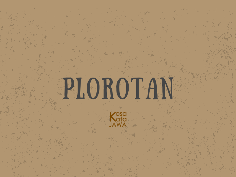 Plorotan artinya