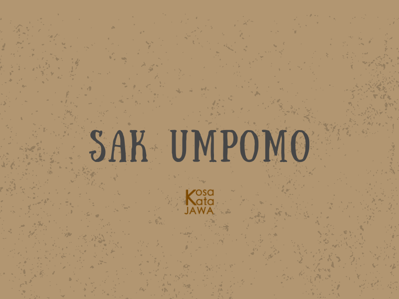 Sak umpomo artinya