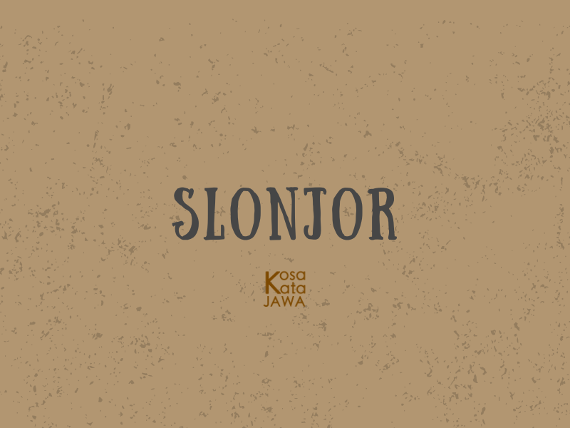 Slonjor artinya