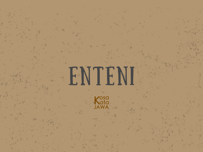 Enteni artinya