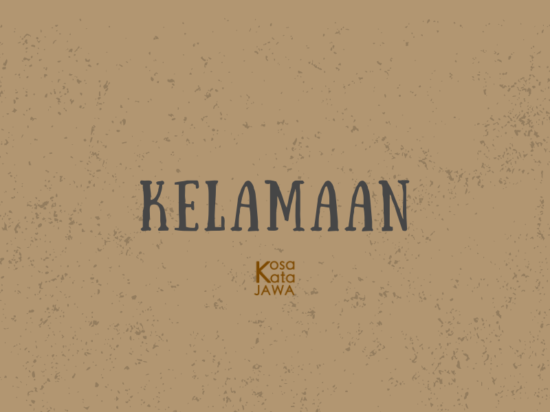 Bahasa jawanya kelamaan
