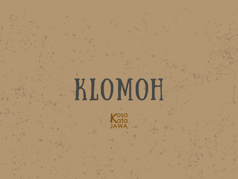 Klomoh artinya