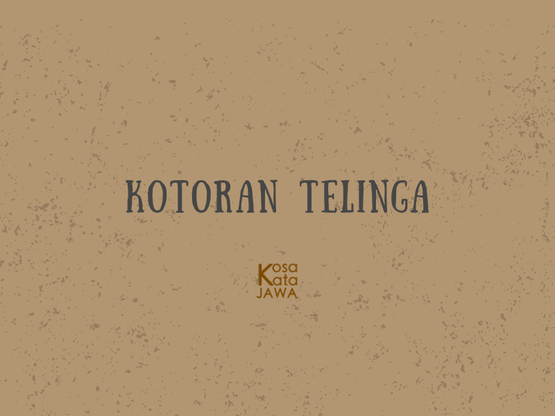 Bahasa jawanya kotoran telinga