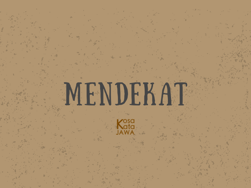 Bahasa jawanya mendekat