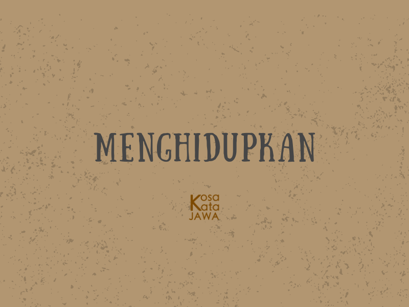 Bahasa jawanya menghidupkan