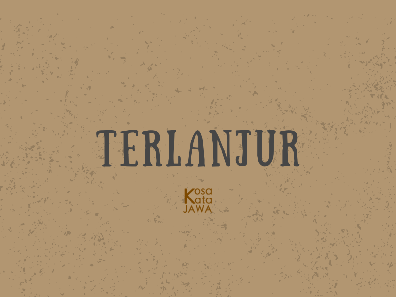 Bahasa jawanya terlanjur