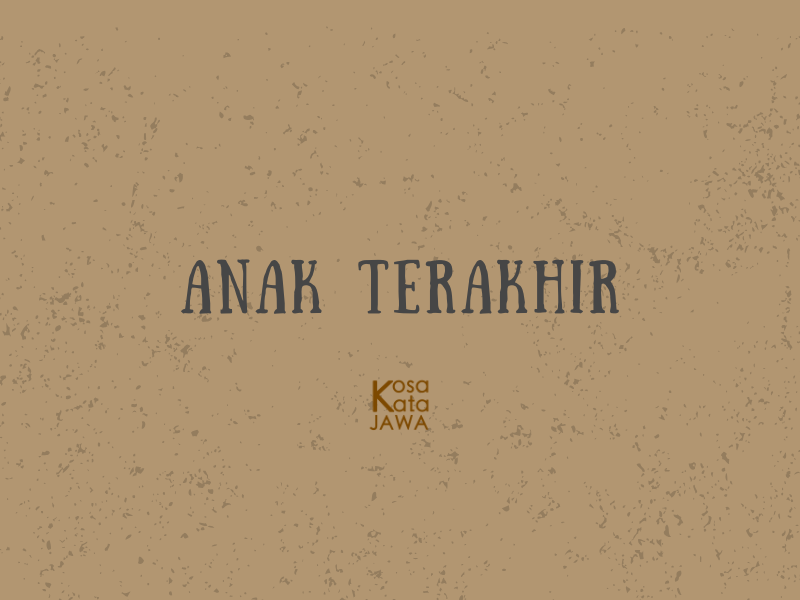 Bahasa jawanya anak terakhir