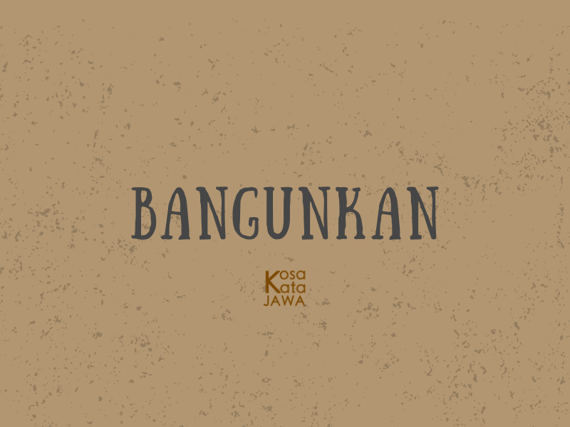 Bahasa jawanya bangunkan