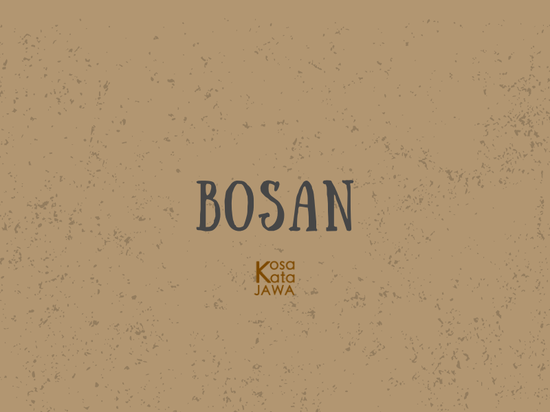 Bahasa jawanya bosan
