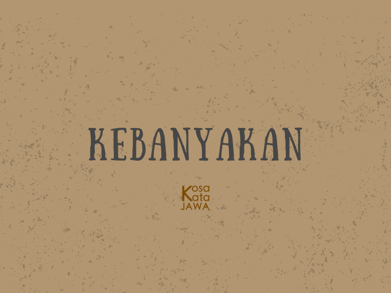 Bahasa jawanya kebanyakan