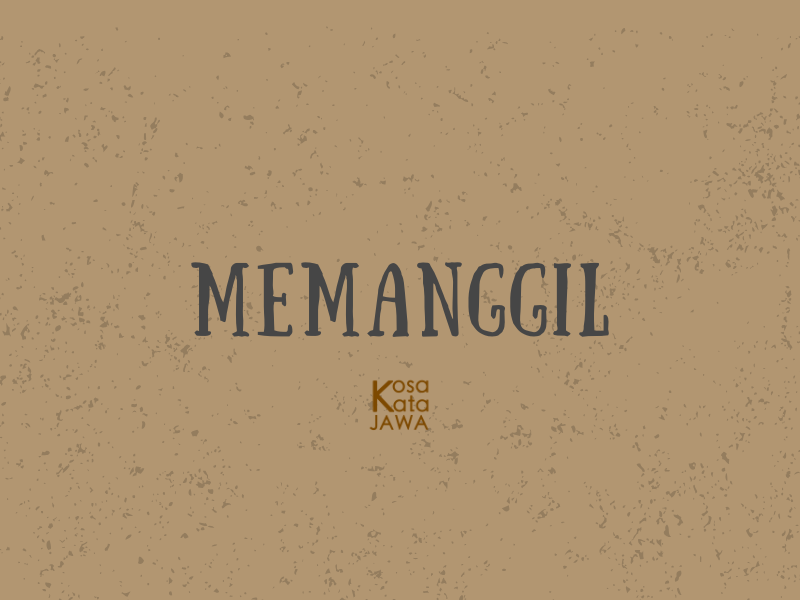 Bahasa jawanya memanggil