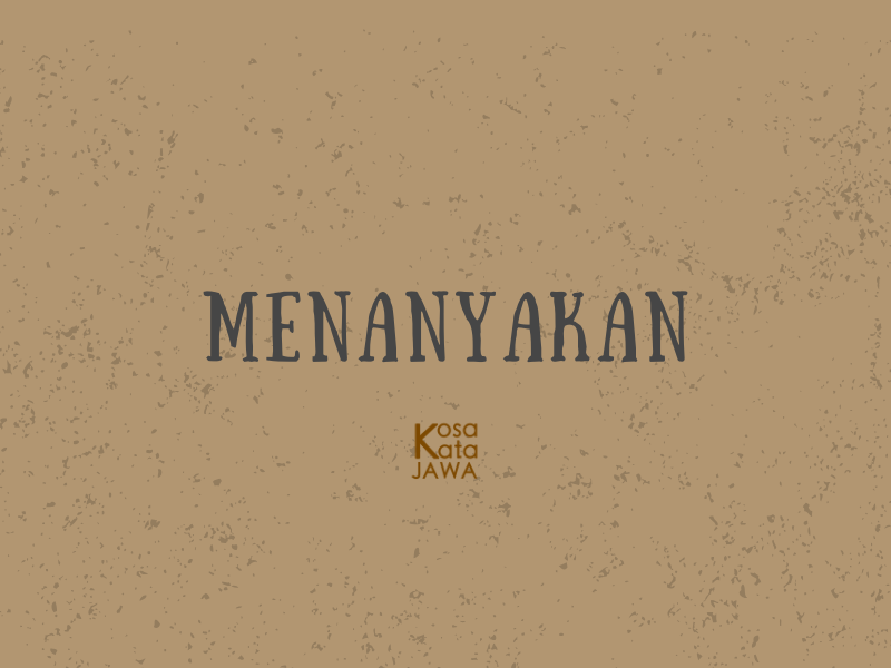 Bahasa jawanya menanyakan
