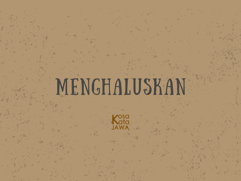 Bahasa jawanya menghaluskan