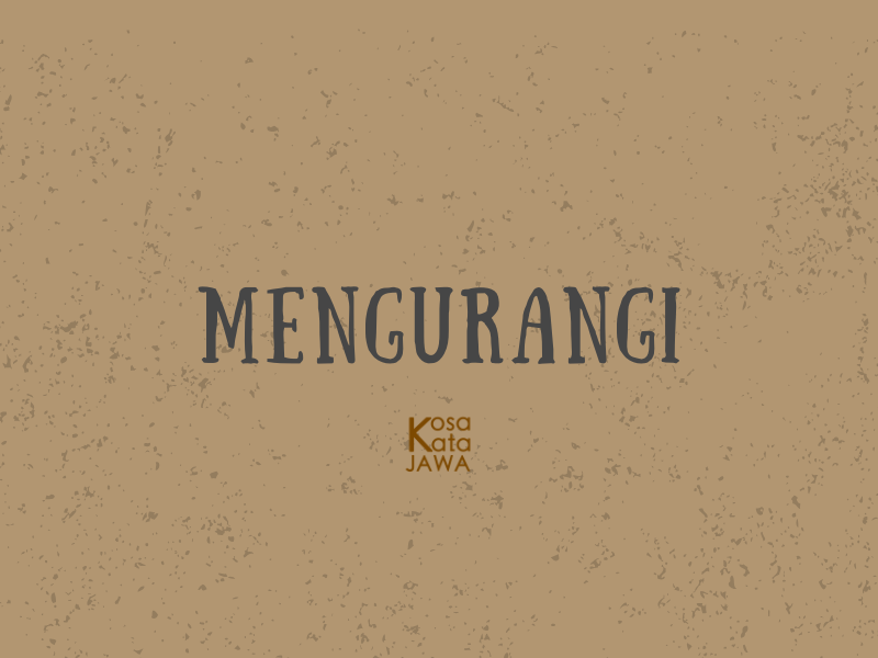 Bahasa jawanya mengurangi