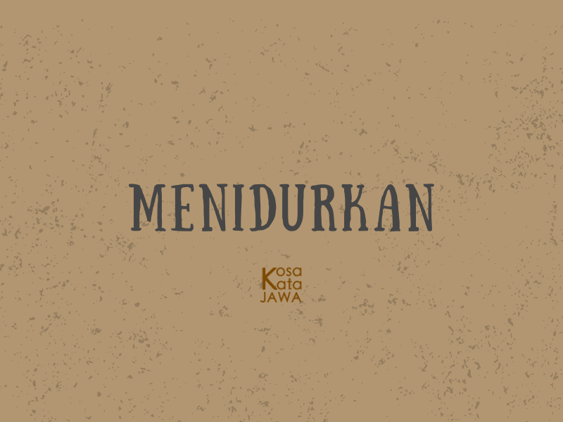 Bahasa jawanya menidurkan