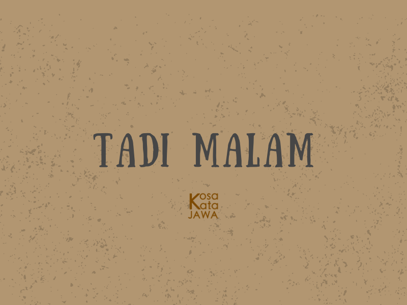 Bahasa jawanya tadi malam