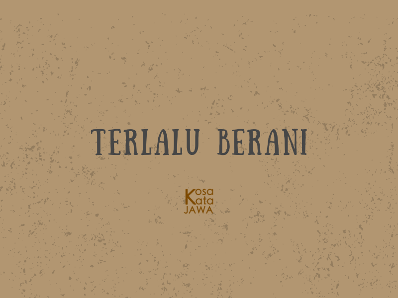 Bahasa jawanya terlalu berani