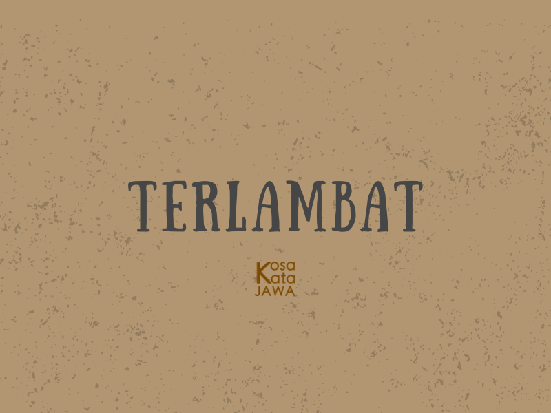 Bahasa jawanya terlambat