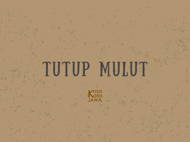 Bahasa jawanya tutup mulut